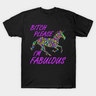 Bitch Please I'm Fabulous Unicorn Meme Shirt T-Shirt